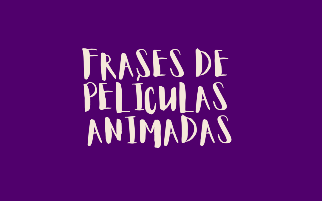 Frases de películas animadas