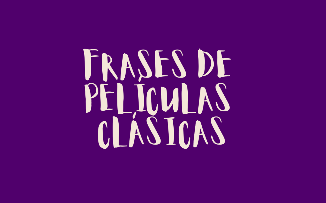 Frases de películas clásicas