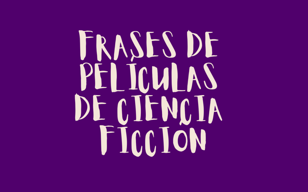 Frases de películas de ciencia ficción