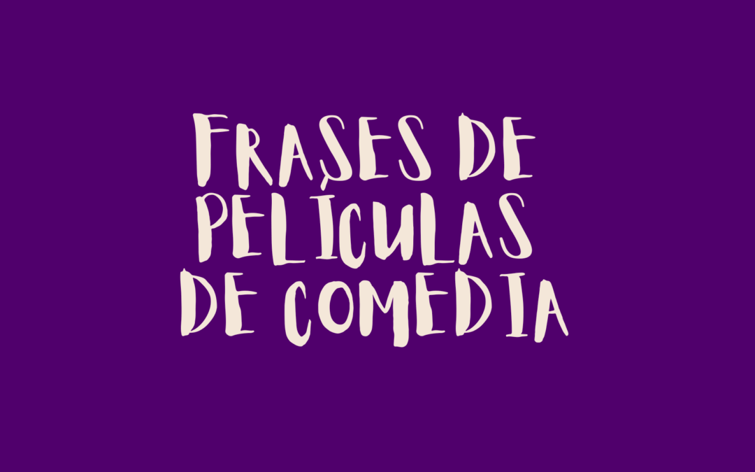 Frases de películas de comedia