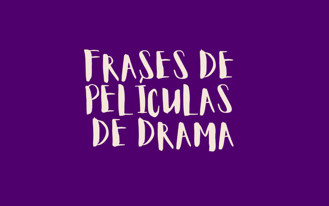 Frases de películas de drama