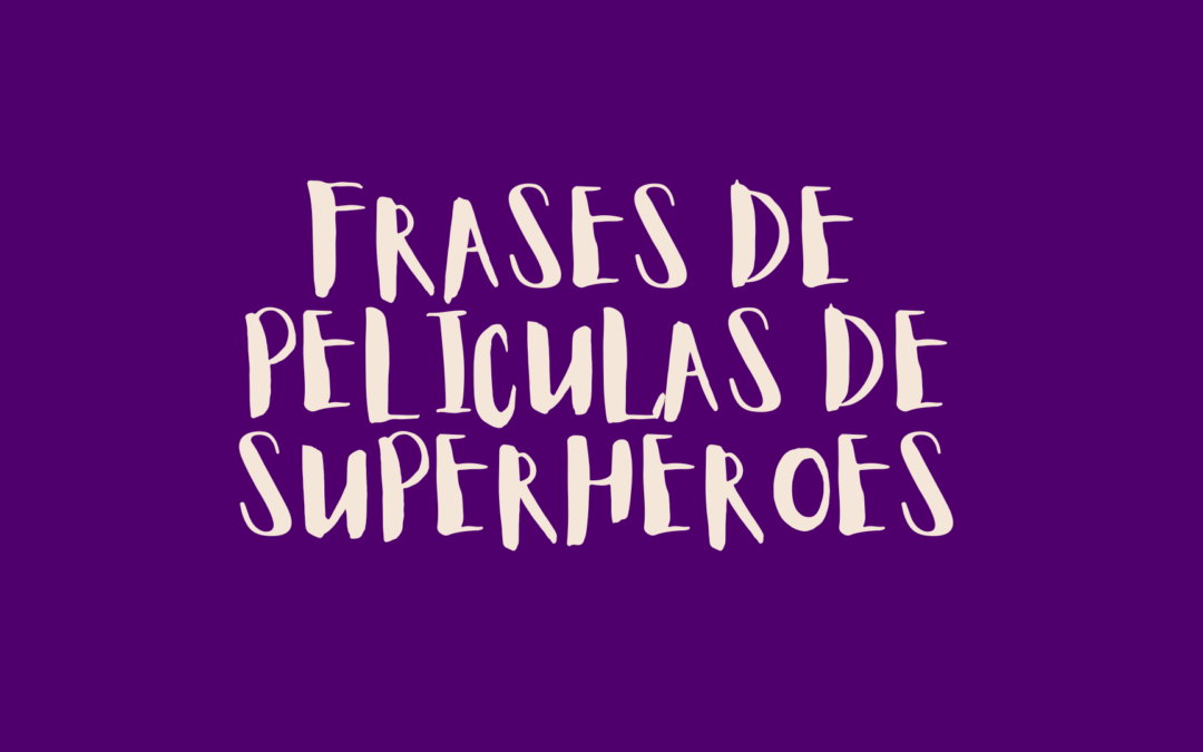 Frases de películas de superhéroes