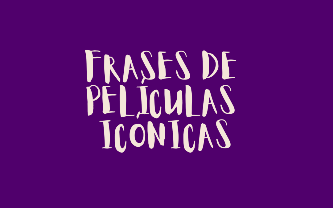 Frases de películas icónicas