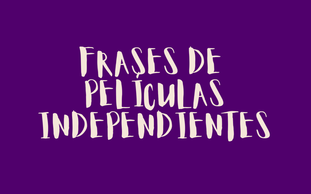 Frases de películas independientes
