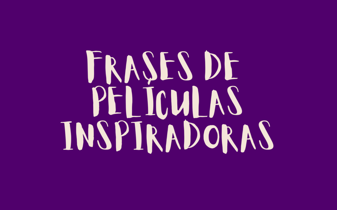 Frases de películas inspiradoras