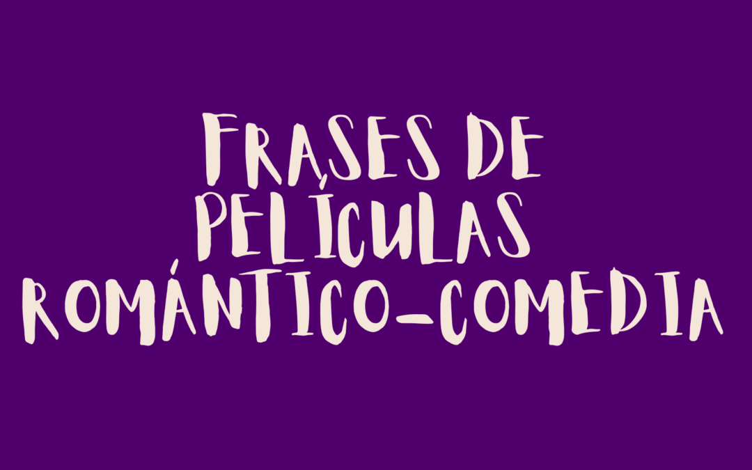Frases de películas romántico-comedia