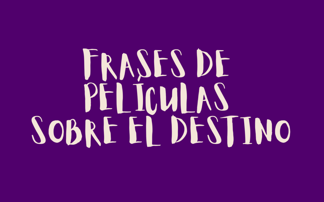Frases de películas sobre el destino