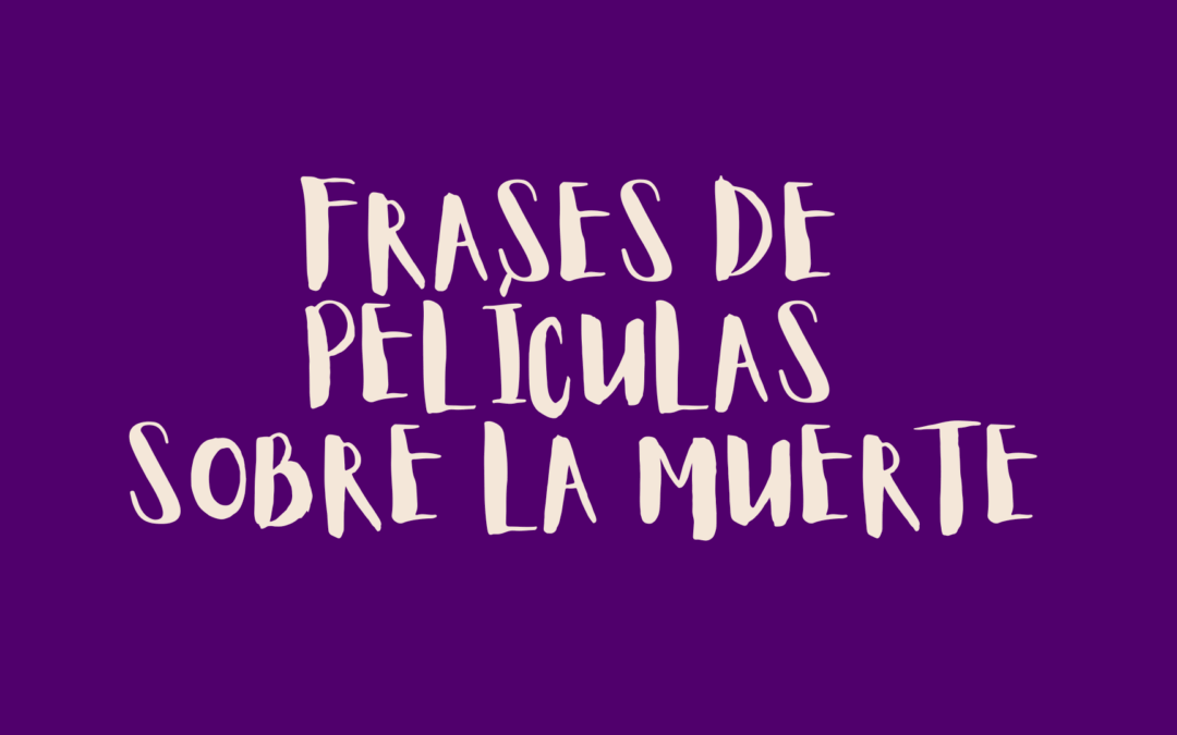 Frases de películas sobre la muerte