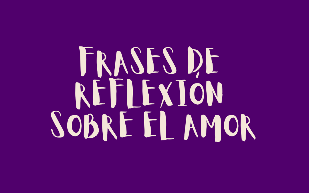 Frases de reflexión sobre el amor
