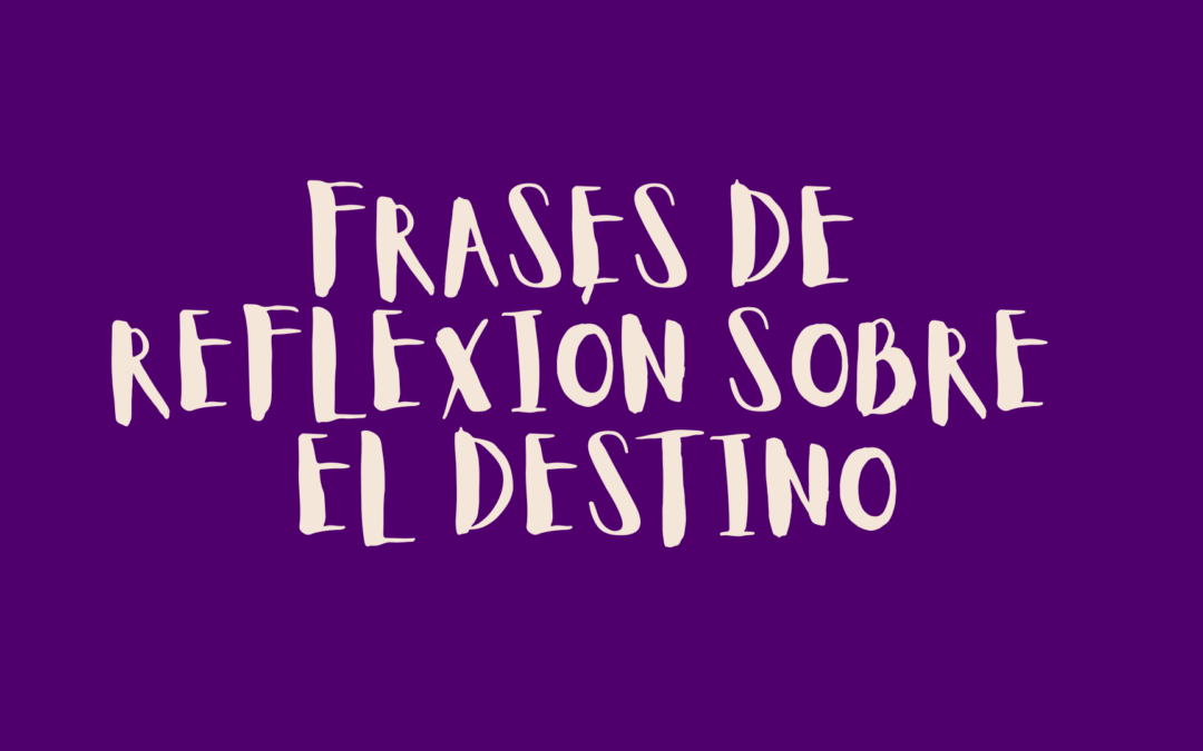 Frases de reflexión sobre el destino