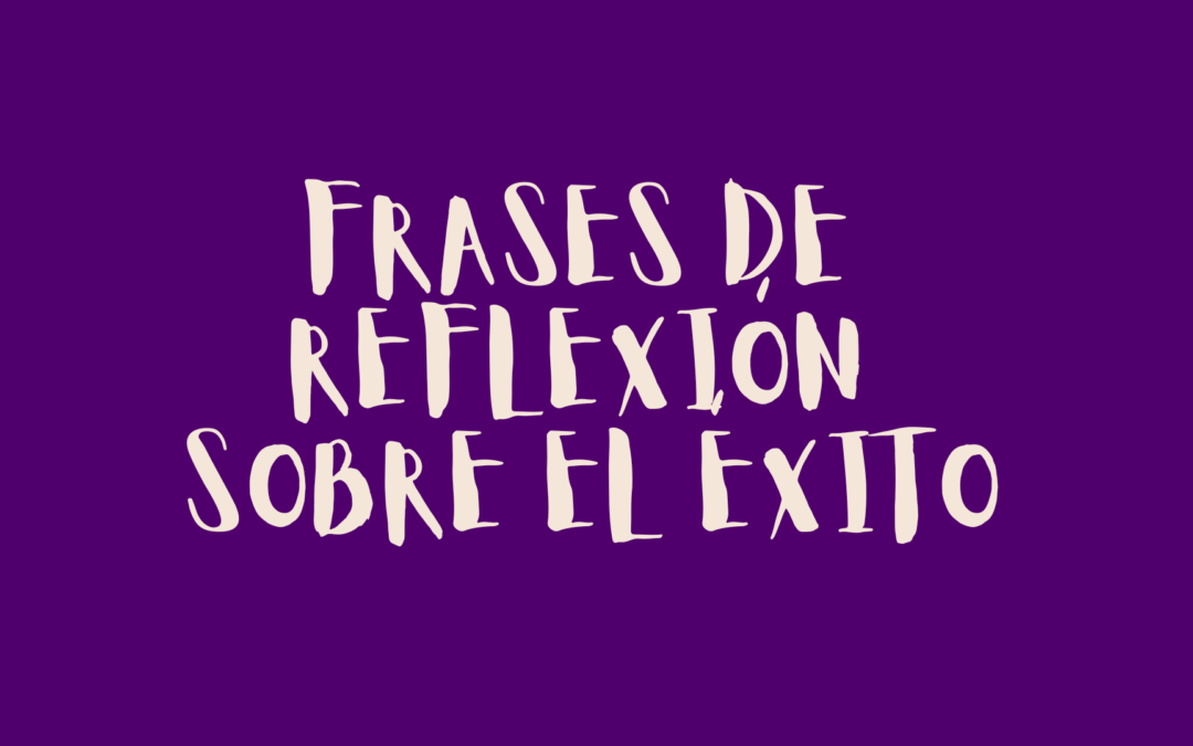 Frases de reflexión sobre el éxito