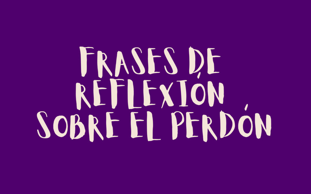 Frases de reflexión sobre el perdón