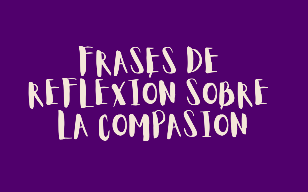 Frases de reflexión sobre la compasión