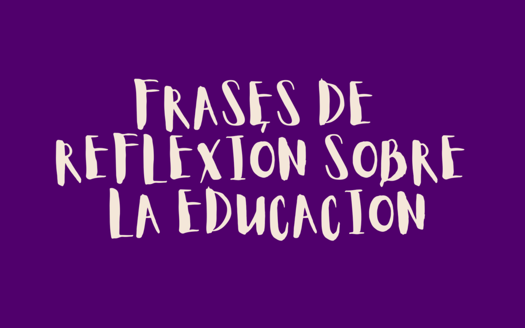 Frases de reflexión sobre la educación