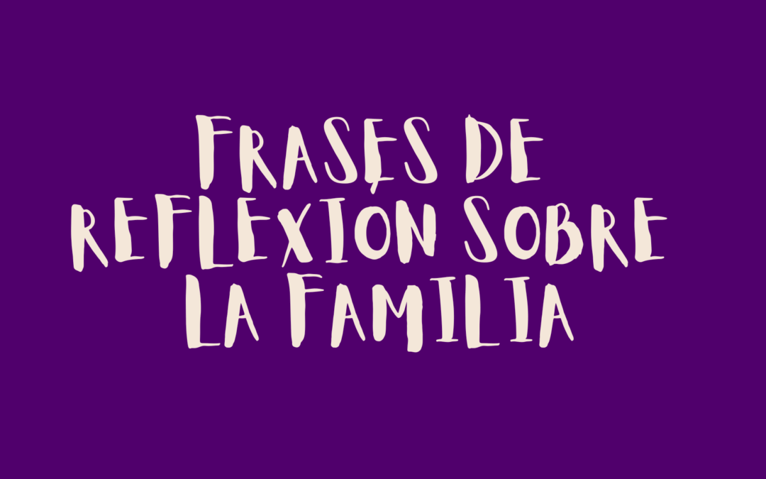 Frases de reflexión sobre la familia