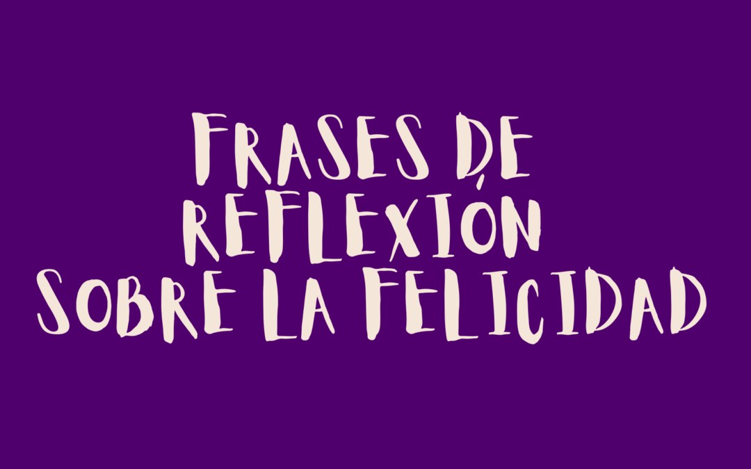 Frases de reflexión sobre la felicidad