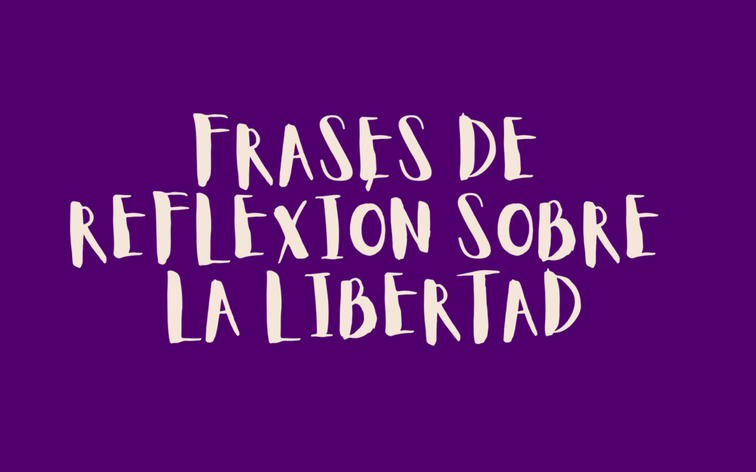 Frases de reflexión sobre la libertad