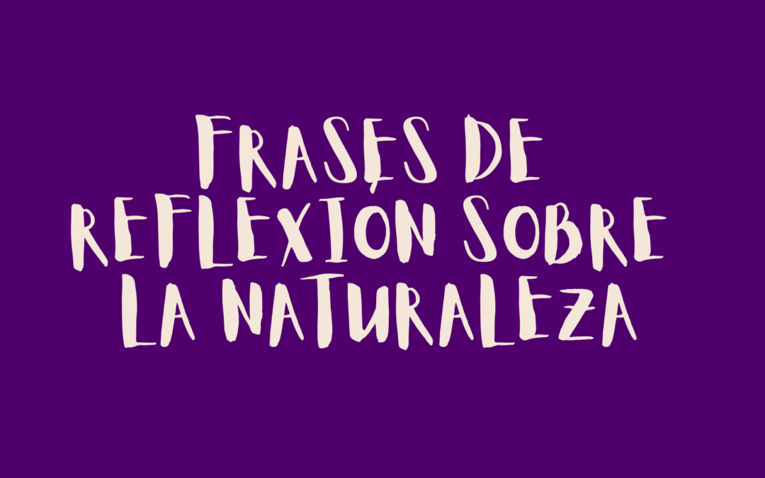 Frases de reflexión sobre la naturaleza