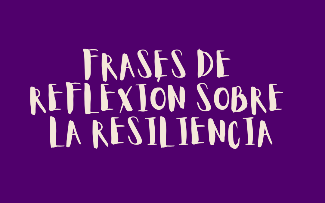 Frases de reflexión sobre la resiliencia