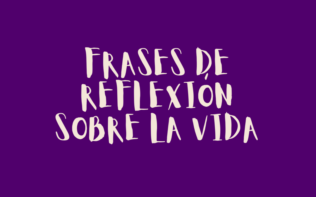 Frases de reflexión sobre la vida
