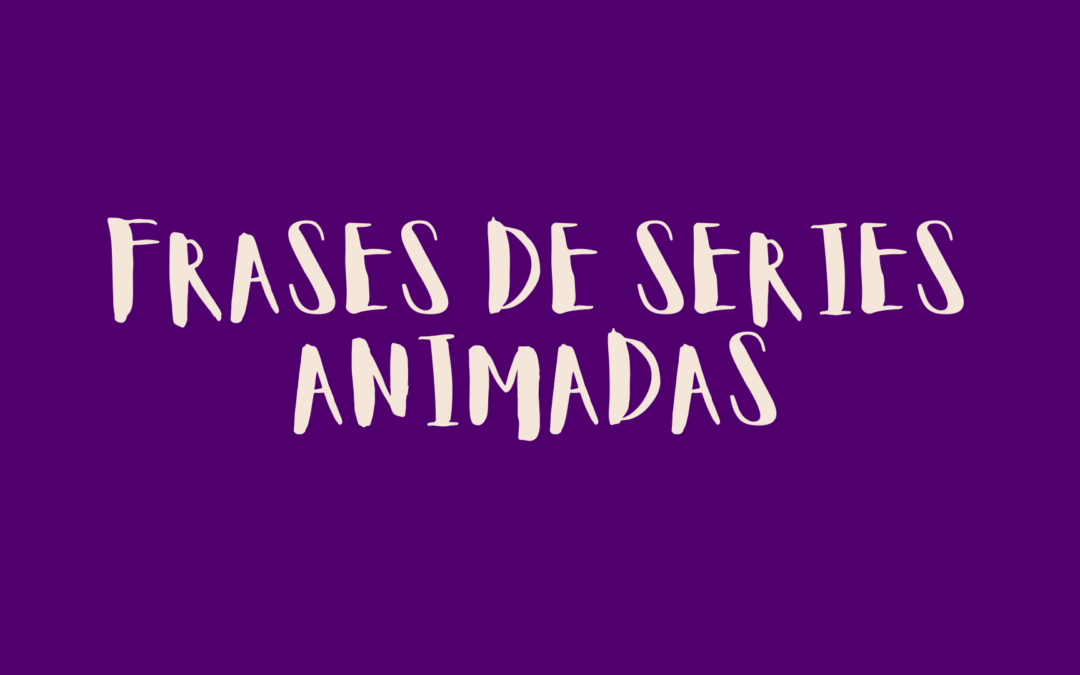 Frases de series animadas