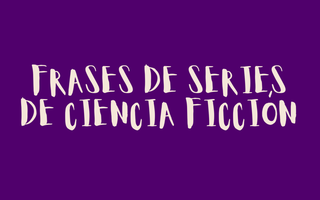 Frases de series de ciencia ficción