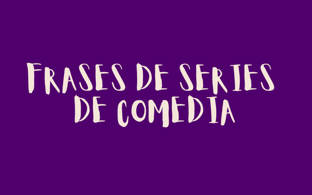 Frases de series de comedia