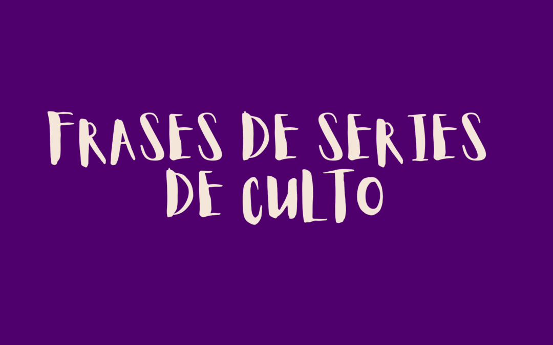 Frases de series de culto